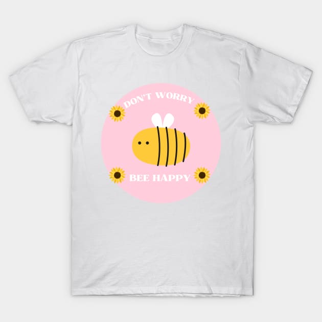 Don't Worry Bee Happy Bee and sunflower Lovers T-Shirt by ArtShotss